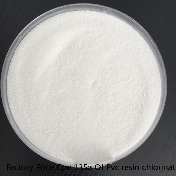 Factory Price Cpe 135a Of Pvc resin chlorinated polyethylene