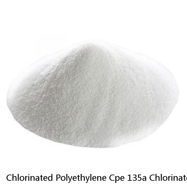Chlorinated Polyethylene Cpe 135a Chlorinated Polyethylene Cpe 135a Professional Chlorinated Polyethylene Cpe 135a Manufacturer